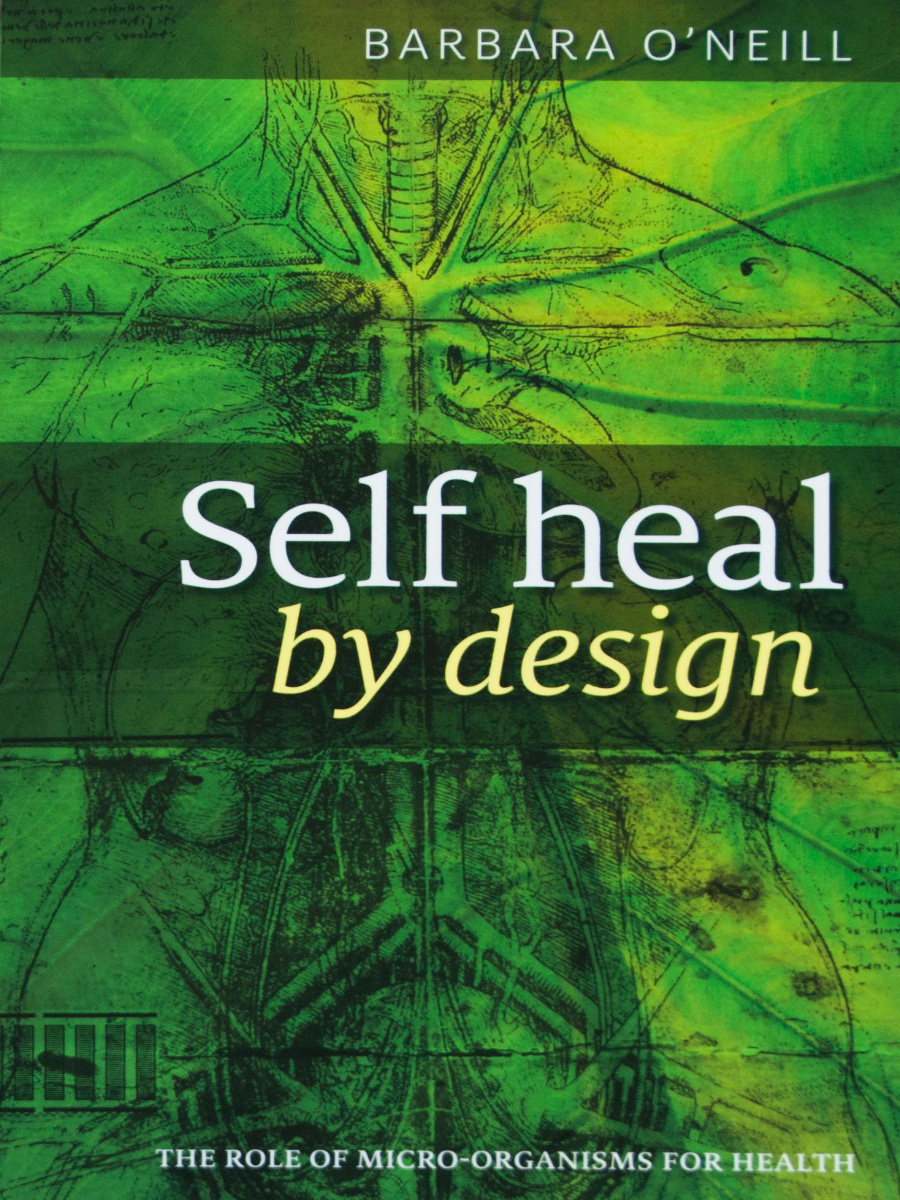 Self Heal By Design- The Role Of Micro-Organisms For Health By Barbara O'Neill