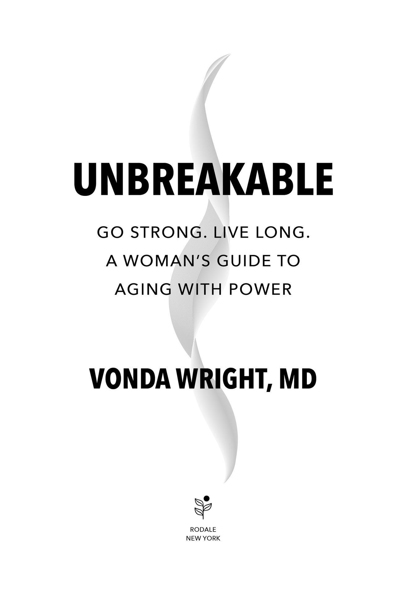 Book Title, Unbreakable, Subtitle, A Woman's Guide to Aging with Power, Author, Vonda Wright, MD, Imprint, Rodale Books